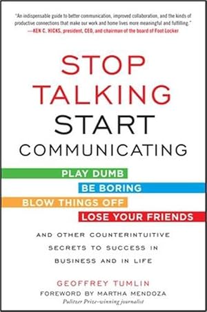 Bild des Verkufers fr Stop Talking, Start Communicating: Counterintuitive Secrets to Success in Business and in Life, with a foreword by Martha Mendoza (Paperback) zum Verkauf von Grand Eagle Retail