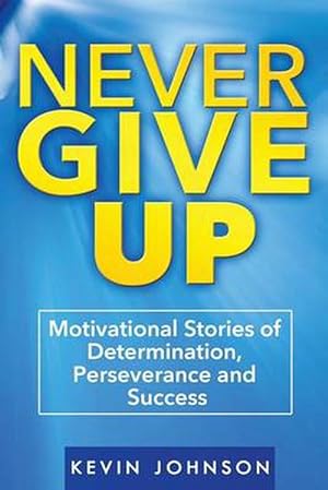 Seller image for Never Give Up: Motivational Stories of Determination, Perseverance and Success (Paperback) for sale by Grand Eagle Retail
