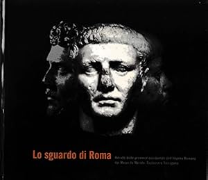 Bild des Verkufers fr Lo sguardo di Roma. Ritratti delle province occidentali dell'Impero Romano dai Musei de Mrida, Toulouse e Tarragona. zum Verkauf von librisaggi