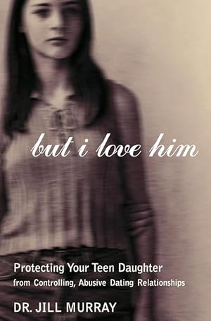 Seller image for But I Love Him: Protecting Your Teen Daughter from Controlling, Abusive Dating Relationships (Paperback) for sale by Grand Eagle Retail