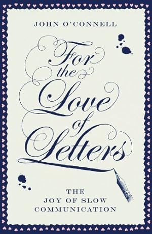 Imagen del vendedor de For the Love of Letters: The Joy of Slow Communication a la venta por Redux Books