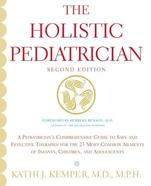 Seller image for The Holistic Pediatrician (Second Edition): A Pediatrician's Comprehensive Guide to Safe and Effective Therapies for the 25 Most Common Ailments of In (Paperback) for sale by Grand Eagle Retail