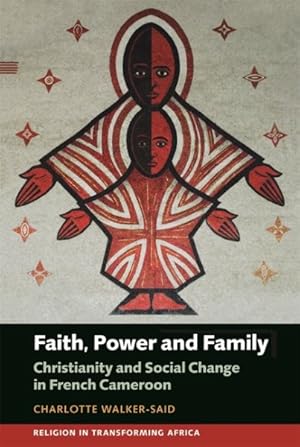 Imagen del vendedor de Faith, Power and Family : Christianity and Social Change in French Cameroon a la venta por GreatBookPricesUK
