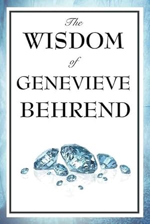 Imagen del vendedor de The Wisdom of Genevieve Behrend: Your Invisible Power, Attaining Your Desires (Paperback) a la venta por Grand Eagle Retail