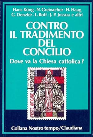 Seller image for Contro il tradimento del Concilio. Dove va la Chiesa cattolica? for sale by librisaggi