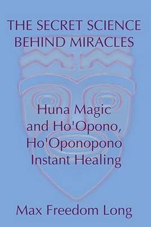 Seller image for The Secret Science Behind Miracles: Huna Magic and Ho'opono, Ho'oponopono Instant Healing (Paperback) for sale by Grand Eagle Retail