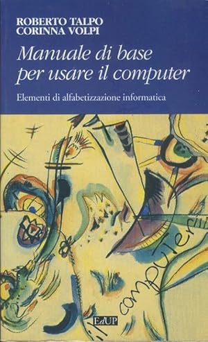 Manuale di base per usare il computer. Elementi di alfabetizzazione informatica