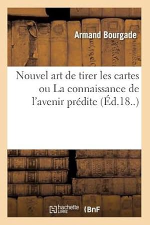 Seller image for Nouvel Art de Tirer les Cartes Ou la Connaissance de L'Avenir Predite (Ed.18.) (Paperback) for sale by Grand Eagle Retail