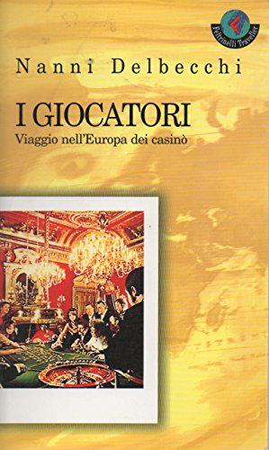 I giocatori. Viaggio nell'Europa dei casinò