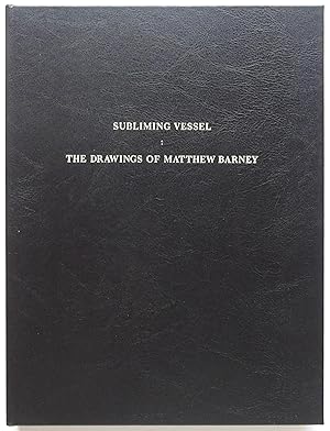 Subliming Vessel: The Drawings of Matthew Barney