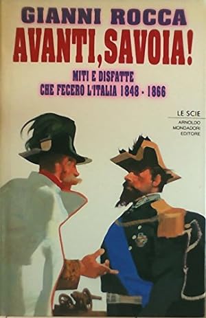 Avanti, Savoia! Miti e disfatte che fecero l'Italia (1848-1866)