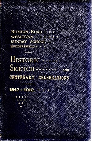 Buxton Road Wesleyan Sunday School Huddersfield Historic Sketch and Centenary Celebrations 1812-1912