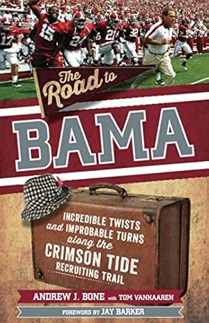 Image du vendeur pour The Road to Bama: Incredible Twists and Improbable Turns Along the Alabama Crimson Tide Recruiting Trail mis en vente par Redux Books