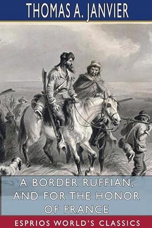 Seller image for A Border Ruffian, and For the Honor of France (Esprios Classics) (Paperback) for sale by AussieBookSeller