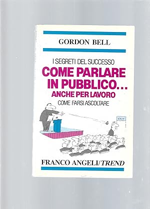 Come farsi ascoltare. Come parlare in pubblico anche per lavoro