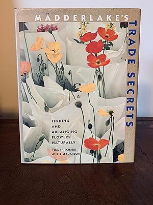 Seller image for Madderlake's Trade Secrets: Finding and Arranging Flowers Naturally [FIRST EDITION, FIRST PRINTING] for sale by Vero Beach Books