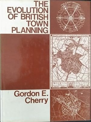 The Evolution of British Town Planning : A History of Town Planning in the United Kingdom During ...