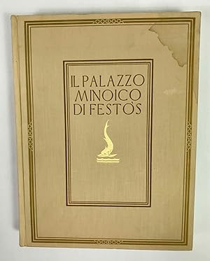Il palazzo minoico di Festos. Scavi e studi della Missione Archeologica Italiana a Creta dal 1900...