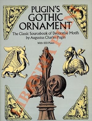Pugin's Gothic Ornament. The classic sourcebook of decorative motifs.