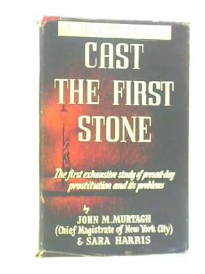 Seller image for Cast The First Stone, Exhaustive Study Of Prostitution for sale by World of Rare Books