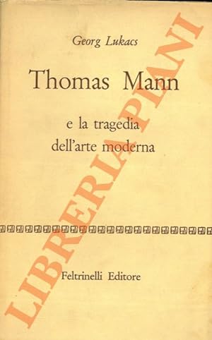 Thomas Mann e la tragedia dell?arte moderna.