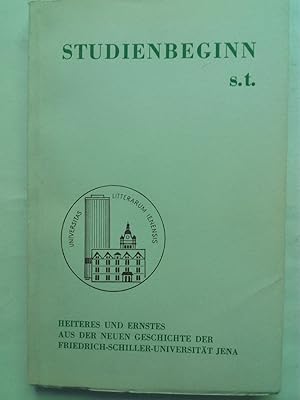 Seller image for Studienbeginn s. t. Heiteres und Ernstes aus der neuen Geschichte der Friedrich-Schiller-Universitt Jena. for sale by Versandantiquariat Jena