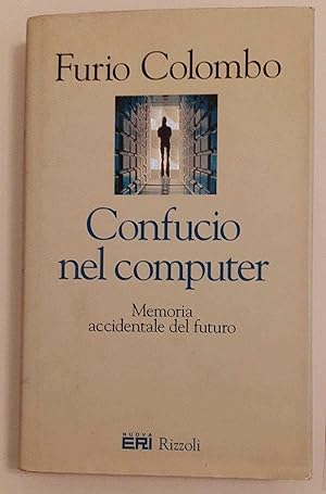 Confucio nel computer. Memoria accidentale del futuro