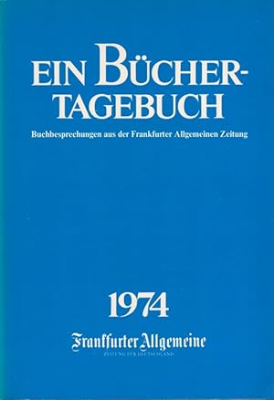Bild des Verkufers fr Ein Bchertagebuch 1974 - Buchbesprechungen aus der Frankfurter Allgemeinen Zeitung. zum Verkauf von Versandantiquariat Nussbaum
