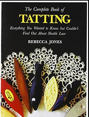 Imagen del vendedor de The Complete Book Of Tatting : Everything you wanted to know but Couldn't find out About Shutter Lace a la venta por Bookies books
