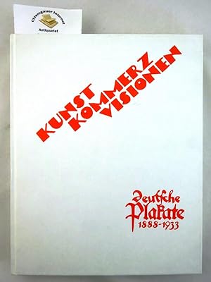 Kunst! Kommerz! Visionen! : Deutsche Plakate 1888 - 1933 ; [eine Ausstellung des Deutschen Histor...
