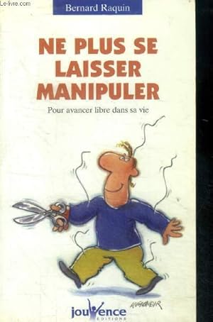 Image du vendeur pour Ne plus se laisser manipuler pour avancer libre dans la vie mis en vente par Le-Livre