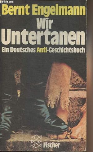 Bild des Verkufers fr Wir Untertanen - Ein Deutsches Anti-Geschichtsbuch zum Verkauf von Le-Livre