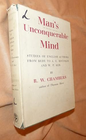MAN'S UNCONQUERABLE MIND: Studies of English Writers from Bede to A. E. Housman and W. P. Ker