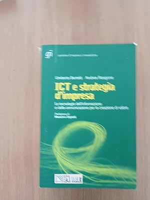 ICT e strategia d'impresa. Le tecnologie dell'informazione e della comunicazione per la creazione...