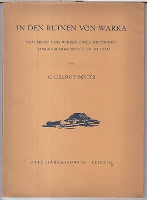 In den Ruinen von Warka. Vom Leben und Wirken einer deutschen Ausgrabung - Expedition im Iraq ( I...