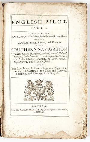 Seller image for The English Pilot. Part I. Describing the Sea Coast, Capes Head-Lands, Bays, Roads, Harbours, Rivers and Ports in Southern Navigation Upon the coasts of England Scotland, Ireland, Holland , Flanders, Spain. .[with] The Fourth Book for sale by Maggs Bros. Ltd ABA, ILAB, PBFA, BA