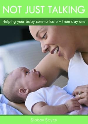 Immagine del venditore per Not Just Talking: Helping Your Baby Communicate - from Day One venduto da WeBuyBooks