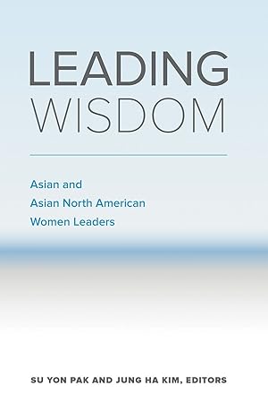 Immagine del venditore per Leading Wisdom: Asian and Asian North American Women Leaders venduto da ChristianBookbag / Beans Books, Inc.