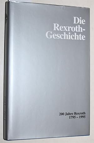 Die Rexroth-Geschichte. Hämmern, Gießen, Bewegen 1795 - 1995. (Schutzumschlag: 200 Jahre Rexroth).