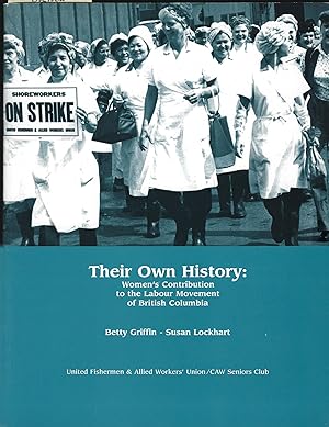 Their Own History: Women's Contribution to the Labour Movement of British Columbia (Signed)