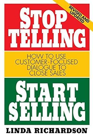 Seller image for Stop Telling, Start Selling: How to Use Customer-Focused Dialogue to Close Sales for sale by WeBuyBooks