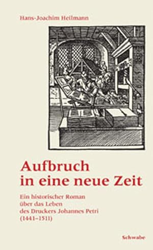 Aufbruch in eine neue Zeit. Ein historischer Roman über das Leben des Druckers Johannes Petri (14...