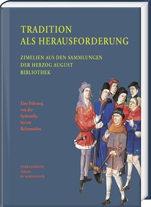 Tradition als Herausforderung : Zimelien aus den Sammlungen der Herzog-August-Bibliothek. Eine Fü...