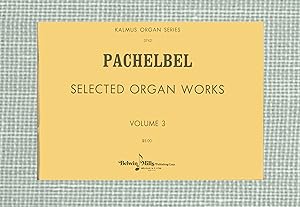 Imagen del vendedor de Pachelbel : Selected Organ Works, Volume 3, Kalmus Organ Series Nr. 3762, Issued by Belwin Mills Publishing Co. in Melville NY. Circa 1975 OP a la venta por Brothertown Books