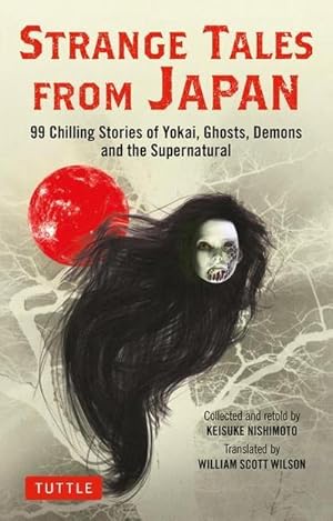 Bild des Verkufers fr Strange Tales from Japan : 99 Chilling Stories of Yokai, Ghosts, Demons and the Supernatural zum Verkauf von AHA-BUCH GmbH
