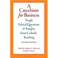 Immagine del venditore per A Catechism for Business: Tough Ethical Questions and Insights from Catholic Teaching venduto da eCampus