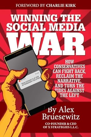 Seller image for Winning the Social Media War : How Conservatives Can Fight Back, Reclaim the Narrative, and Turn the Tides Against the Left for sale by GreatBookPricesUK