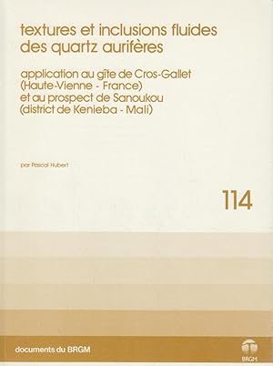 Image du vendeur pour Textures et inclusions fluides des quartz aurifres : Application au gte de Cros-Gallet (Haute-Vienne, France) et au prospect de Sanoukou (district de Kenieba, Mali) Documents du BRGM 114. mis en vente par Bcher bei den 7 Bergen