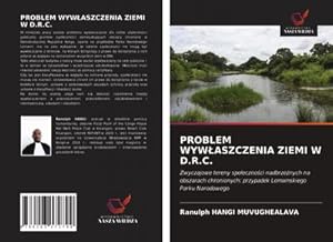 Image du vendeur pour PROBLEM WYWASZCZENIA ZIEMI W D.R.C. : Zwyczajowe tereny spoecznoci nadbrzenych na obszarach chronionych: przypadek Lomamskiego Parku Narodowego mis en vente par AHA-BUCH GmbH