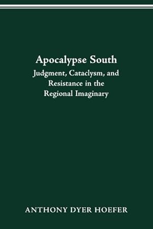 Bild des Verkufers fr Apocalypse South : Judgment, Cataclysm, and Resistance in the Regional Imaginary zum Verkauf von AHA-BUCH GmbH